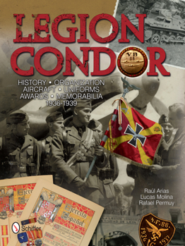 Hardcover Legion Condor: History - Organization - Aircraft - Uniforms - Awards - Memorabilia - 1936-1939 Book