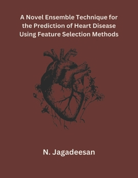 Paperback A Novel Ensemble Technique for the Prediction of Heart Disease Using Feature Selection Methods Book