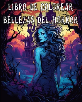 Libro de Colorear Bellezas del Horror: Ilustraciones de fantasía de belleza oscura de misteriosas mujeres hermosas