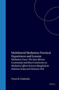 Hardcover Multilateral Mediation, Practical Experience and Lessons: Mediation Cases: The East African Community and Short Comments on Mediation Efforts between Bangladesh-Pakistan-India and Vietnam-USA Book