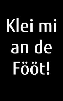 Klei mi an de Fööt!: liniertes kleines Notizbuch, kleiner als A5, größer als A6 Notizbuch für selbstbewusste platt snackende Norddeutsche aus Norddeutschland (German Edition)