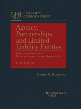 Hardcover Agency, Partnerships, and Limited Liability Entities: Cases and Materials on Unincorporated Business Associations (University Casebook Series) Book