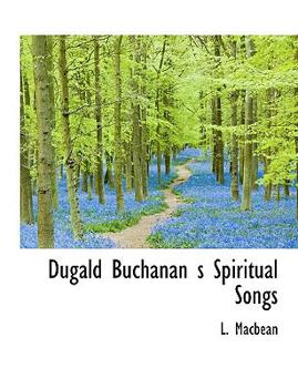 Paperback Dugald Buchanan S Spiritual Songs [Large Print] Book