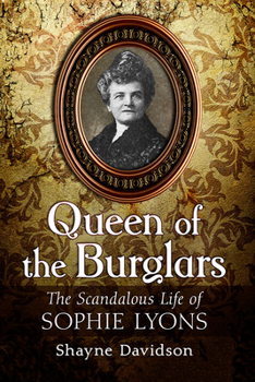 Queen of the Burglars: The Scandalous Life of Sophie Lyons