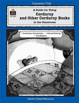 Paperback A Guide for Using Corduroy and Other Corduroy Books: In the Classroom Book