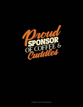 Paperback Proud Sponsor Of Coffee & Cuddles: Cornell Notes Notebook Book