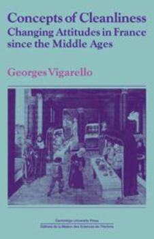 Hardcover Concepts of Cleanliness: Changing Attitudes in France Since the Middle Ages Book