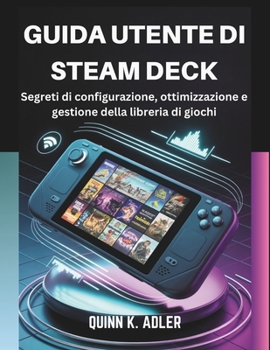 Paperback Guida Utente di Steam Deck: Segreti di configurazione, ottimizzazione e gestione della libreria di giochi [Italian] Book