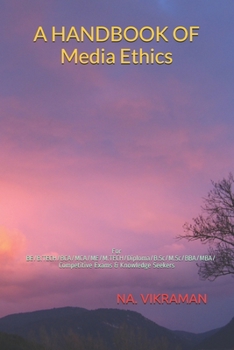 A HANDBOOK OF Media Ethics: For BE/B.TECH/BCA/MCA/ME/M.TECH/Diploma/B.Sc/M.Sc/BBA/MBA/Competitive Exams & Knowledge Seekers (2020)