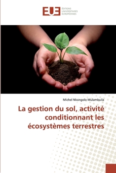 Paperback La gestion du sol, activité conditionnant les écosystèmes terrestres [French] Book