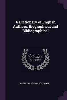 Paperback A Dictionary of English Authors, Biographical and Bibliographical Book