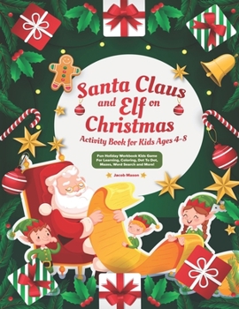 Paperback Santa Claus and Elf on Christmas Activity Book for Kids Ages 4-8: Fun Holiday Workbook Kids Game For Learning, Coloring, Dot To Dot, Mazes, Word Searc Book