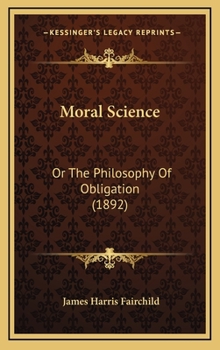 Hardcover Moral Science: Or The Philosophy Of Obligation (1892) Book