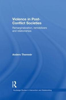 Paperback Violence in Post-Conflict Societies: Remarginalization, Remobilizers and Relationships Book