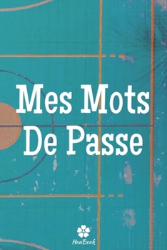 Mes Mots De Passe: Un carnet parfait pour protéger tous vos noms d'utilisateur et mots de passe (French Edition)