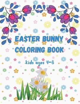 Paperback Easter bunny coloring book kids ages 4-8: Happy Easter Lined Journal for Kids, A pretty & Fun Activity Notebook Notepad Journal to Draw, Doodle, Colle Book
