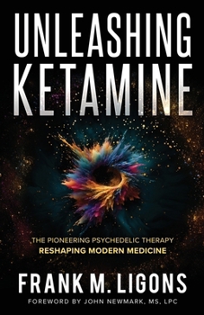 Paperback Unleashing Ketamine: The Pioneering Psychedelic Therapy Reshaping Modern Medicine Book