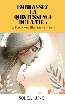 Paperback Embrassez la Quintessence de la Vie: Le Périple vers l'Harmonie Intérieure [French] Book