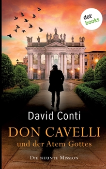 Don Cavelli und der Atem Gottes: Die neunte Mission - Ein actiongeladener Vatikan-Krimi