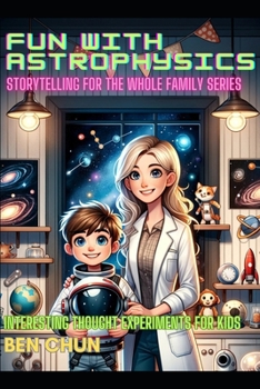 Paperback Fun with Astrophysics: Storytelling for the Whole Family: Interesting Thought Experiments for Kids Book