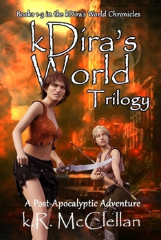 Paperback The kDira's World Trilogy: A Post-Apocalyptic Adventure Books 1-3 of the kDira's World Chronicles Book