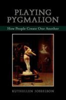 Paperback Playing Pygmalion: How People Create One Another Book