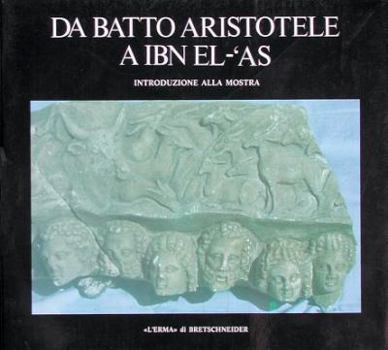 Paperback Da Batto Aristotele a Ibn El-'as: Introduzione Alla Mostra [Italian] Book