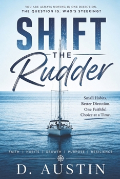 Paperback Shift the Rudder: Small Habits. Better Direction. One Faithful Choice at a Time. Book