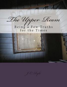 Paperback The Upper Room: Being a Few Truths for the Times Book