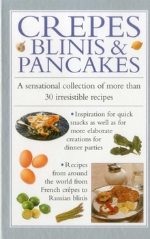 Hardcover Crepes, Blinis & Pancakes: A Sensational Collection of More Than 30 Irresistible Recipes Book