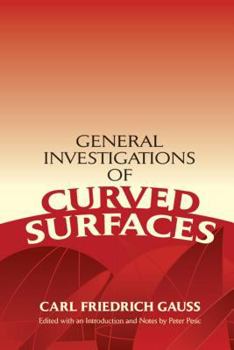 Paperback General Investigations of Curved Surfaces: Edited with an Introduction and Notes by Peter Pesic Book