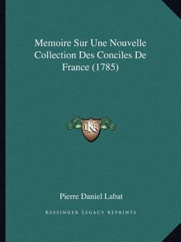 Paperback Memoire Sur Une Nouvelle Collection Des Conciles De France (1785) [French] Book