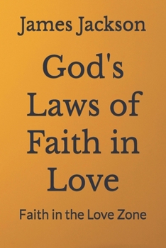 God's Laws of Faith in Love: Faith in the Love Zone