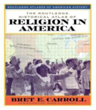 The Routledge Historical Atlas of Religion in America (Routledge Atlases of American History)