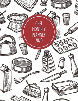 Chef Monthly Planner 2020: Calendar Scheduler and Organizer For The Professional Chef Sous Chef And Cook