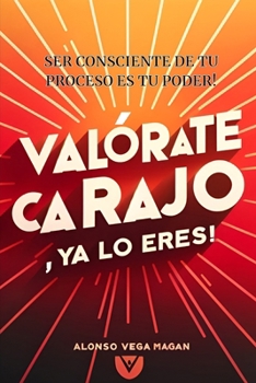 Paperback Valorate Carajo YA Lo Eres: Ser Consciente de Tu Proceso Es Tu Poder [Spanish] Book