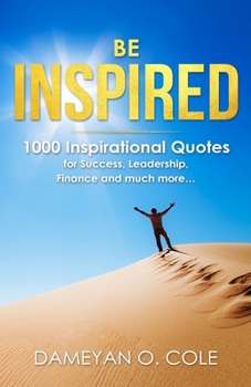 Paperback Be Inspired: 1000 Inspirational Quotes for Success, Leadership, Finance and much more... Book