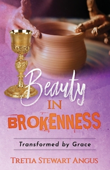Paperback Beauty in Brokenness: Transformed by Grace Book