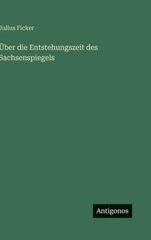 Über die Entstehungszeit des Sachsenspiegels (German Edition)