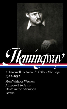 Ernest Hemingway: A Farewell to Arms & Other Writings 1927-1932 (LOA #384): Men Without Women / A Farwell to Arms / Death in the Afternoon / letters