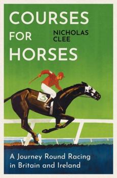 Hardcover Courses for Horses: A Journey Round the Racecourses of Great Britain and Ireland Book