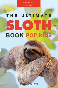 Paperback The Ultimate Sloth Book for Kids: 100+ Amazing Facts, Photos, Quiz and More Book