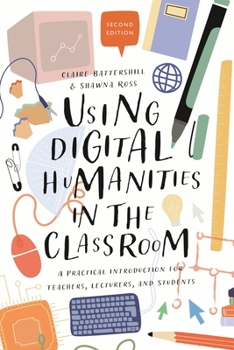 Paperback Using Digital Humanities in the Classroom: A Practical Introduction for Teachers, Lecturers, and Students Book