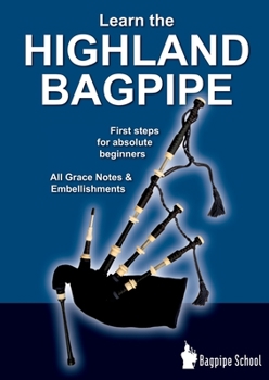 Paperback Learn the Highland Bagpipe - first steps for absolute beginners: All Grace Notes & Embellishments Book