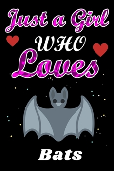 Paperback Just a Girl Who Loves Bats: Perfect Gift for Bats Lovers, Lined Notebook Dairy / Birthday Gift / Diary Gift Book