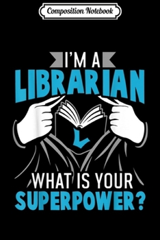 Composition Notebook: Superpower Librarian Gift for Library Readers Journal/Notebook Blank Lined Ruled 6x9 100 Pages