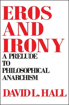 Paperback Eros and Irony: A Prelude to Philosophical Anarchism Book