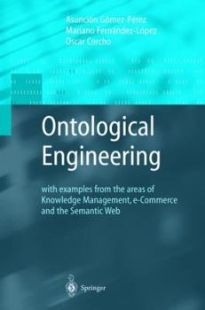 Paperback Ontological Engineering: With Examples from the Areas of Knowledge Management, E-Commerce and the Semantic Web. First Edition Book