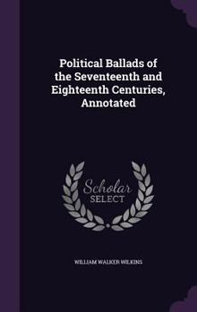 Hardcover Political Ballads of the Seventeenth and Eighteenth Centuries, Annotated Book