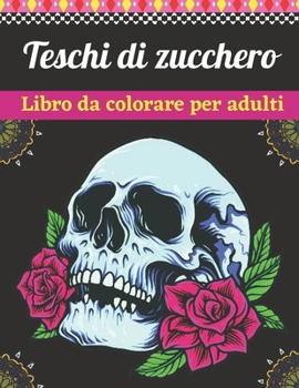 Paperback Teschi di zucchero Libro da colorare per adulti: Libro da colorare per adulti Il giorno dei morti [Italian] Book